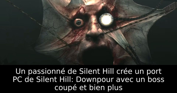 Un passionné de Silent Hill crée un port PC de Silent Hill: Downpour avec un boss coupé et bien plus