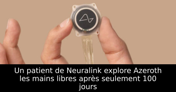 Un patient de Neuralink explore Azeroth les mains libres après seulement 100 jours
