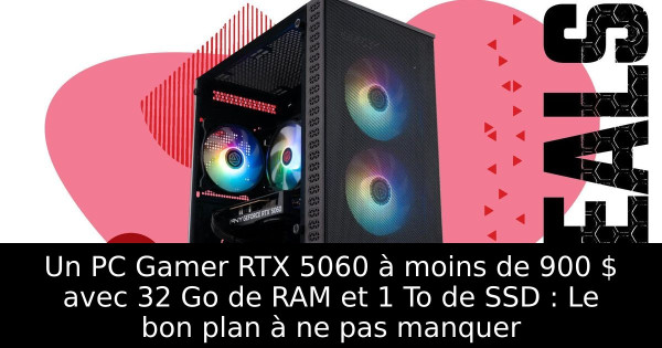 Un PC Gamer RTX 5060 à moins de 900 $ avec 32 Go de RAM et 1 To de SSD : Le bon plan à ne pas manquer