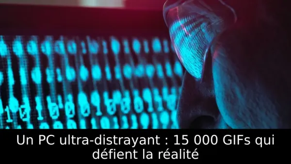 Un PC ultra-distrayant : 15 000 GIFs qui défient la réalité