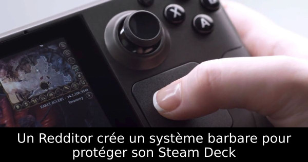 Un Redditor crée un système barbare pour protéger son Steam Deck