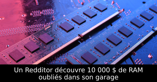 Un Redditor découvre 10 000 $ de RAM oubliés dans son garage