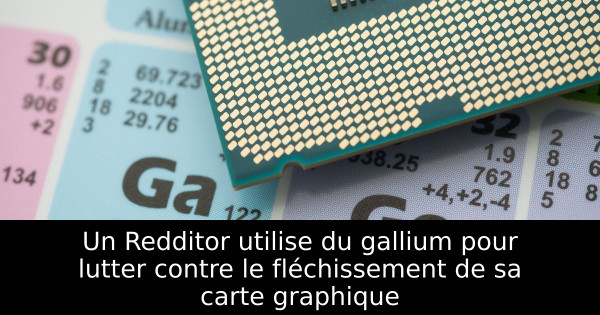 Un Redditor utilise du gallium pour lutter contre le fléchissement de sa carte graphique