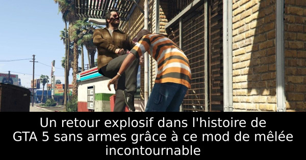 Un retour explosif dans l'histoire de GTA 5 sans armes grâce à ce mod de mêlée incontournable