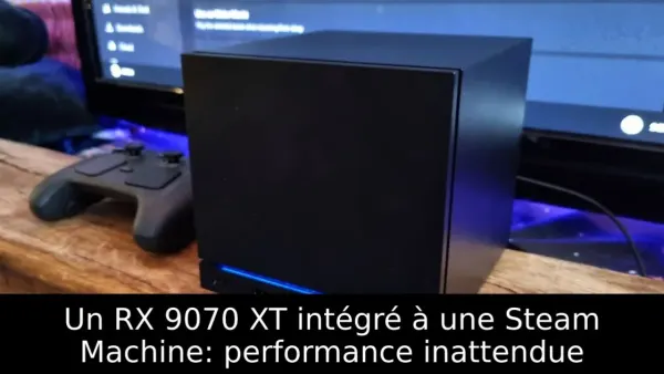 Un RX 9070 XT intégré à une Steam Machine: performance inattendue