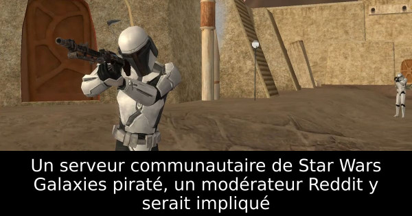 Un serveur communautaire de Star Wars Galaxies piraté, un modérateur Reddit y serait impliqué