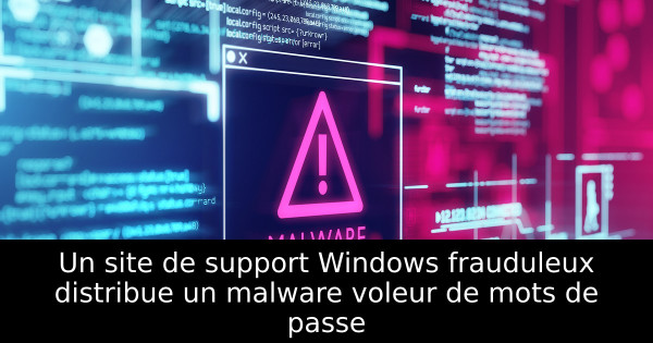 Un site de support Windows frauduleux distribue un malware voleur de mots de passe