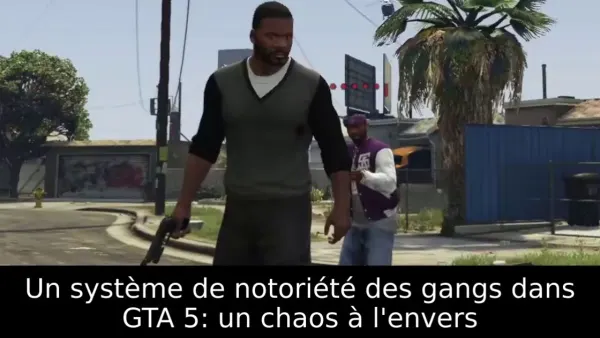 Un système de notoriété des gangs dans GTA 5: un chaos à l'envers