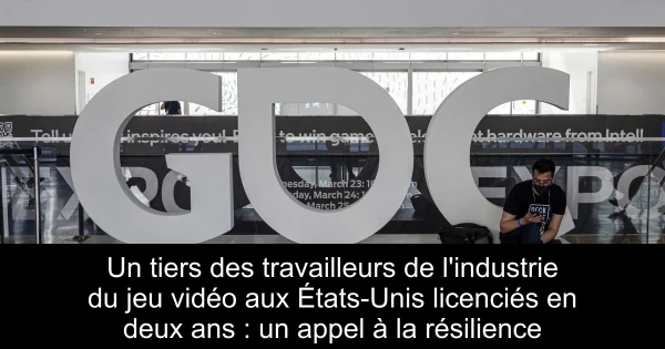 Un tiers des travailleurs de l'industrie du jeu vidéo aux États-Unis licenciés en deux ans : un appel à la résilience