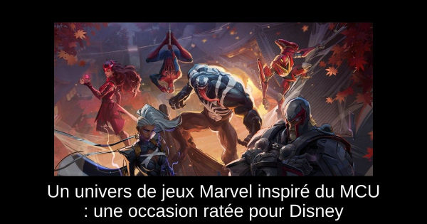 Un univers de jeux Marvel inspiré du MCU : une occasion ratée pour Disney