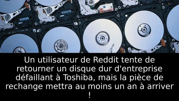 Un utilisateur de Reddit tente de retourner un disque dur d'entreprise défaillant à Toshiba, mais la pièce de rechange mettra au moins un an à arriver !