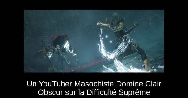 Un YouTuber Masochiste Domine Clair Obscur sur la Difficulté Suprême