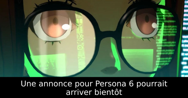 Une annonce pour Persona 6 pourrait arriver bientôt