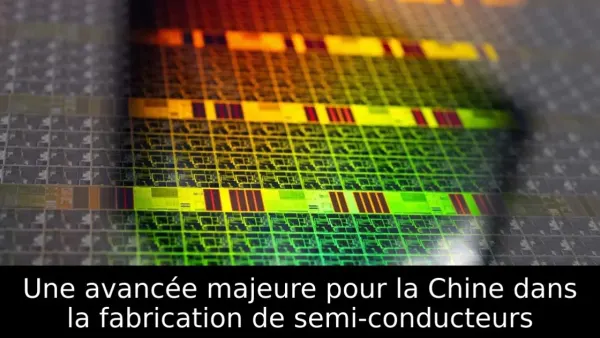 Une avancée majeure pour la Chine dans la fabrication de semi-conducteurs