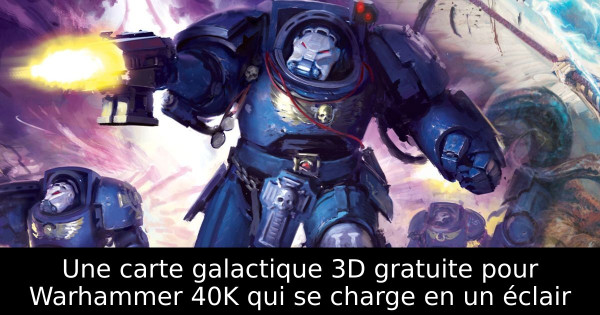 Une carte galactique 3D gratuite pour Warhammer 40K qui se charge en un éclair