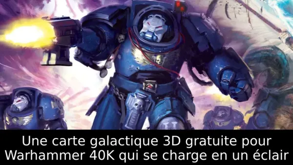 Une carte galactique 3D gratuite pour Warhammer 40K qui se charge en un éclair