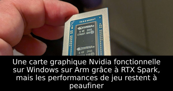 Une carte graphique Nvidia fonctionnelle sur Windows sur Arm grâce à RTX Spark, mais les performances de jeu restent à peaufiner