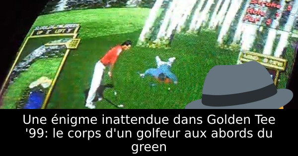 Une énigme inattendue dans Golden Tee '99: le corps d'un golfeur aux abords du green