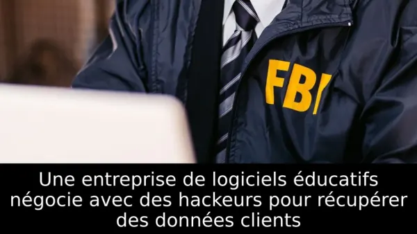 Une entreprise de logiciels éducatifs négocie avec des hackeurs pour récupérer des données clients