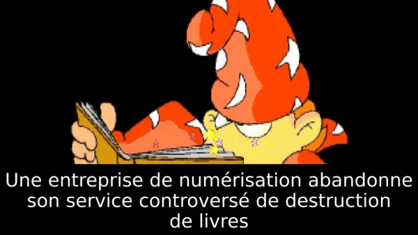 Une entreprise de numérisation abandonne son service controversé de destruction de livres