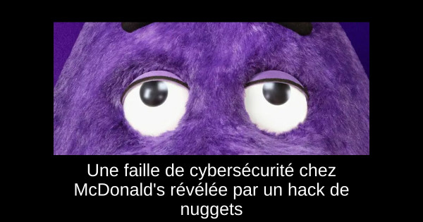 Une faille de cybersécurité chez McDonald's révélée par un hack de nuggets