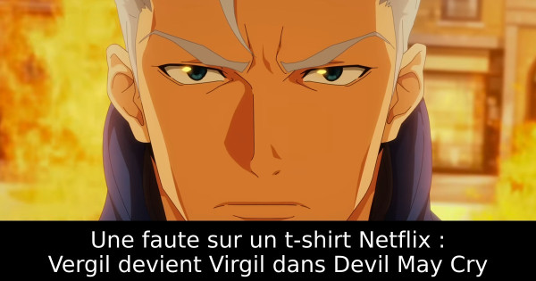Une faute sur un t-shirt Netflix : Vergil devient Virgil dans Devil May Cry