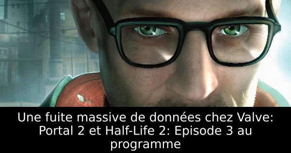 Une fuite massive de données chez Valve: Portal 2 et Half-Life 2: Episode 3 au programme