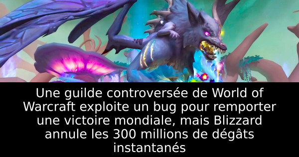 Une guilde controversée de World of Warcraft exploite un bug pour remporter une victoire mondiale, mais Blizzard annule les 300 millions de dégâts instantanés