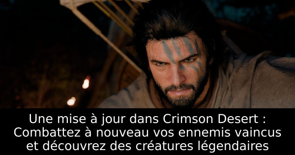 Une mise à jour dans Crimson Desert : Combattez à nouveau vos ennemis vaincus et découvrez des créatures légendaires