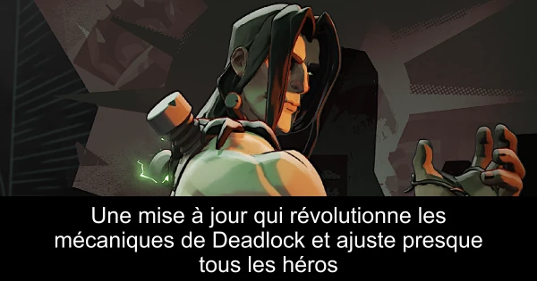 Une mise à jour qui révolutionne les mécaniques de Deadlock et ajuste presque tous les héros