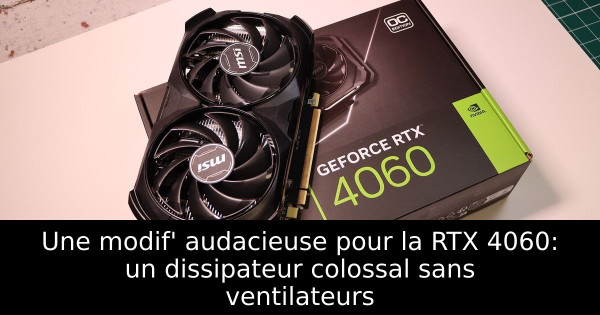 Une modif' audacieuse pour la RTX 4060: un dissipateur colossal sans ventilateurs