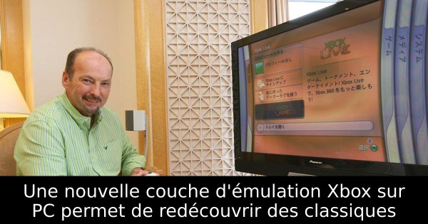 Une nouvelle couche d'émulation Xbox sur PC permet de redécouvrir des classiques