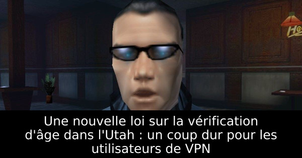 Une nouvelle loi sur la vérification d'âge dans l'Utah : un coup dur pour les utilisateurs de VPN