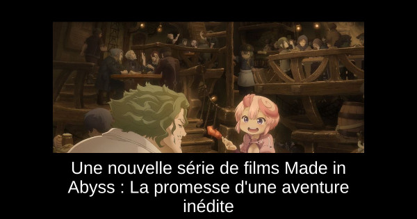 Une nouvelle série de films Made in Abyss : La promesse d'une aventure inédite
