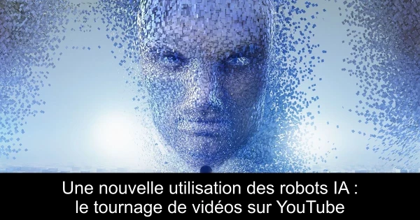 Une nouvelle utilisation des robots IA : le tournage de vidéos sur YouTube