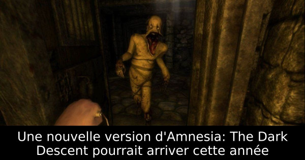 Une nouvelle version d'Amnesia: The Dark Descent pourrait arriver cette année