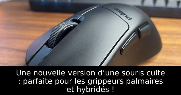 Une nouvelle version d’une souris culte : parfaite pour les grippeurs palmaires et hybridés !