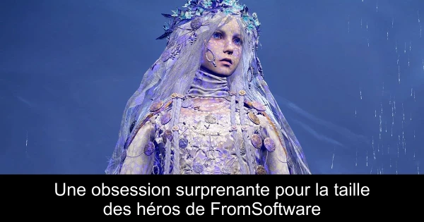 Une obsession surprenante pour la taille des héros de FromSoftware