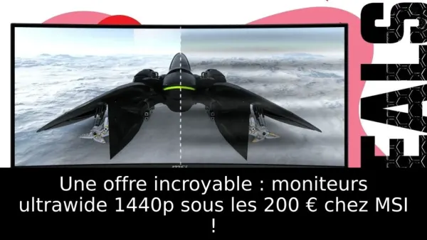 Une offre incroyable : moniteurs ultrawide 1440p sous les 200 € chez MSI !