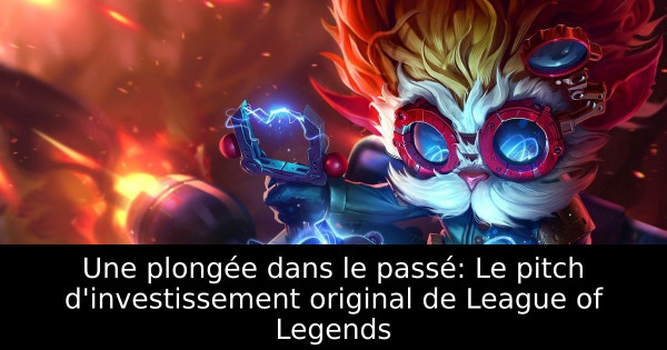Une plongée dans le passé: Le pitch d'investissement original de League of Legends