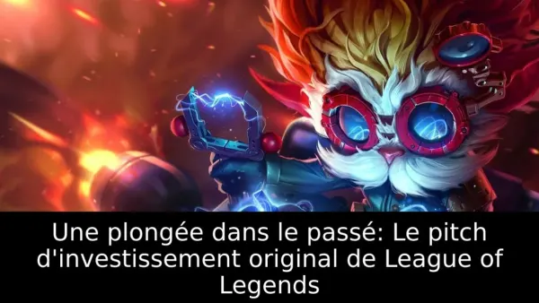 Une plongée dans le passé: Le pitch d'investissement original de League of Legends
