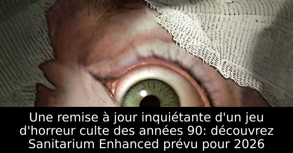 Une remise à jour inquiétante d'un jeu d'horreur culte des années 90: découvrez Sanitarium Enhanced prévu pour 2026