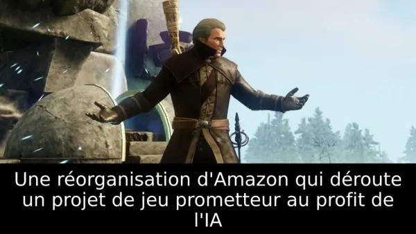 Une réorganisation d'Amazon qui déroute un projet de jeu prometteur au profit de l'IA