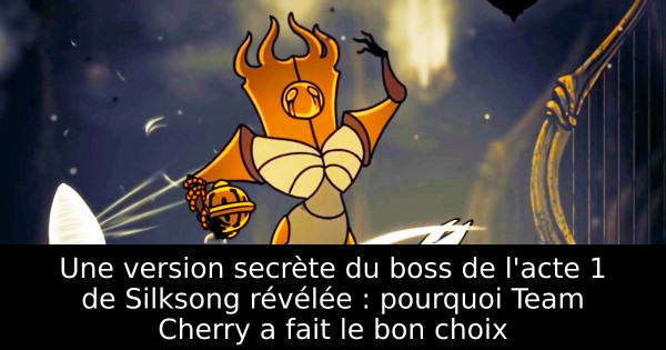 Une version secrète du boss de l'acte 1 de Silksong révélée : pourquoi Team Cherry a fait le bon choix