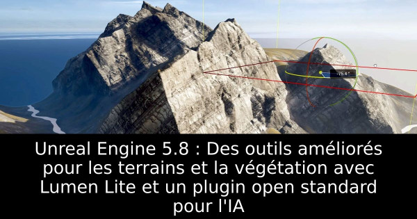 Unreal Engine 5.8 : Des outils améliorés pour les terrains et la végétation avec Lumen Lite et un plugin open standard pour l'IA