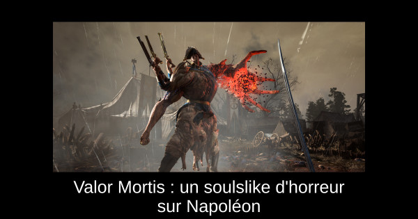 Valor Mortis : un soulslike d'horreur sur Napoléon