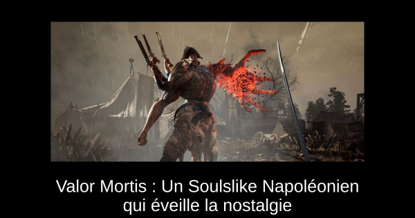 Valor Mortis : Un Soulslike Napoléonien qui éveille la nostalgie