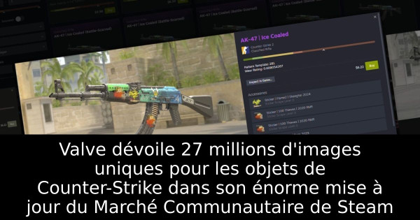 Valve dévoile 27 millions d'images uniques pour les objets de Counter-Strike dans son énorme mise à jour du Marché Communautaire de Steam