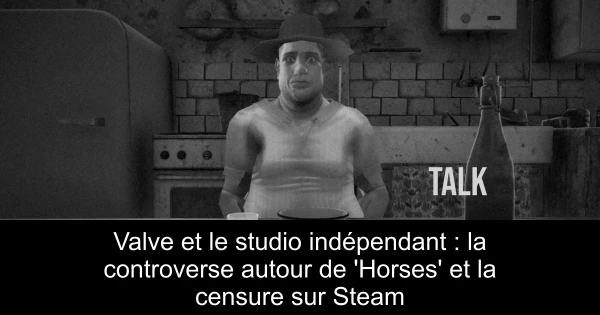 Valve et le studio indépendant : la controverse autour de 'Horses' et la censure sur Steam