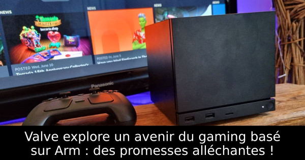 Valve explore un avenir du gaming basé sur Arm : des promesses alléchantes !